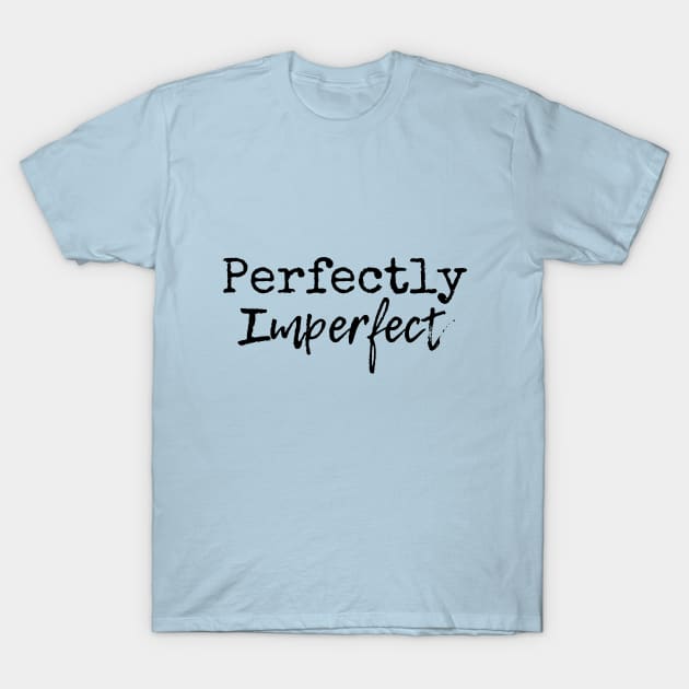 Perfectly Imperfect T-Shirt by SunflowersBlueJeans